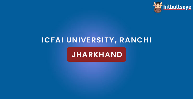 ICFAI University Ranchi, Jharkhand - Admissions, Courses And ...