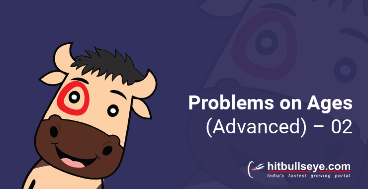 Problems on Ages - Aptitude Questions and Answers - Hitbullseye