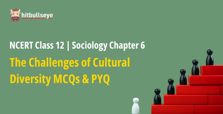 NCERT Class 12 Sociology Chapter 6 The Challenges of Cultural Diversity ...