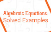 Algebraic Equations: Solved Examples